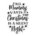 All Mummy Wants is a Silent Night SVG for Cricut, Silhouette, laser cutting, vinyl, sublimation, Christmas shirts, signs, decals, mugs, and DIY craft projects.