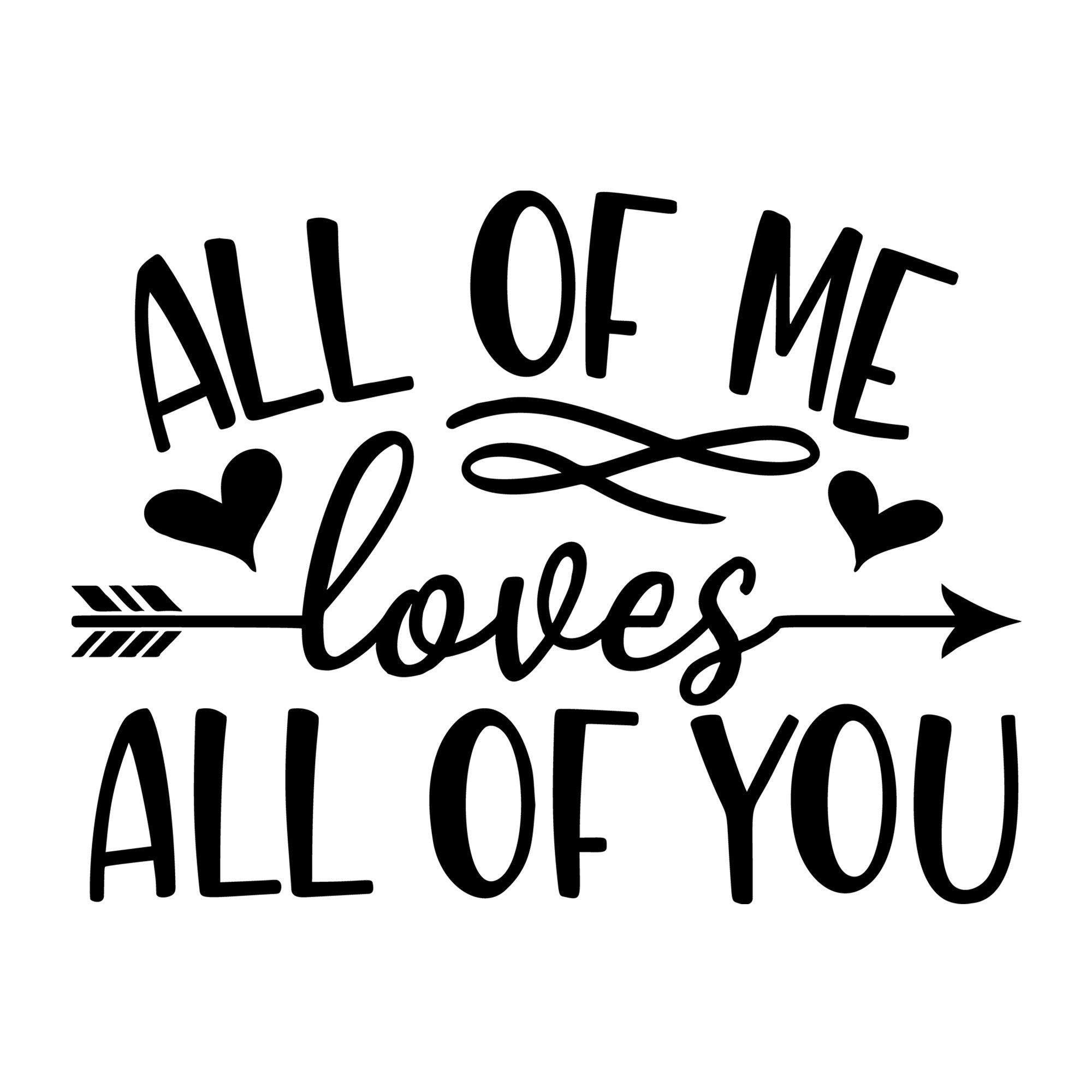 All Of Me Loves All Of You SVG design for Cricut, Silhouette, laser cutting, vinyl, sublimation, Valentine crafts, and DIY projects.