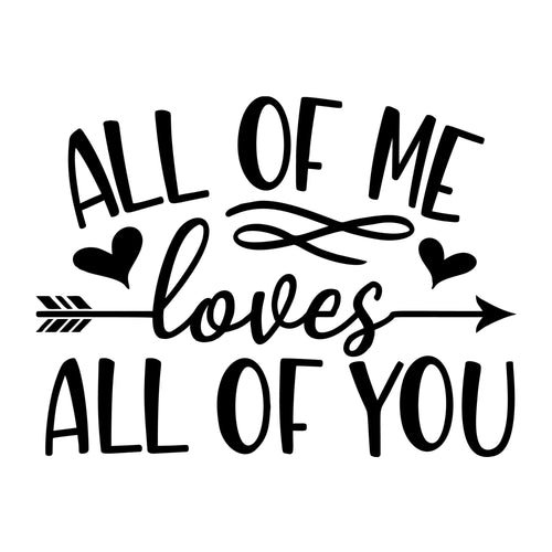 All Of Me Loves All Of You SVG design for Cricut, Silhouette, laser cutting, vinyl, sublimation, Valentine crafts, and DIY projects.