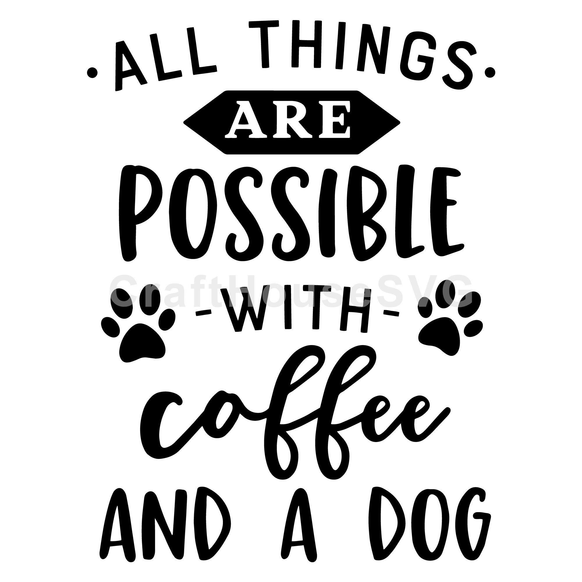 All things are possible with coffee and a dog SVG