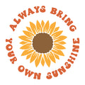 Always Bring Your Own Sunshine SVG design for Cricut, Silhouette, laser cutting, vinyl, sublimation, and inspirational craft projects.