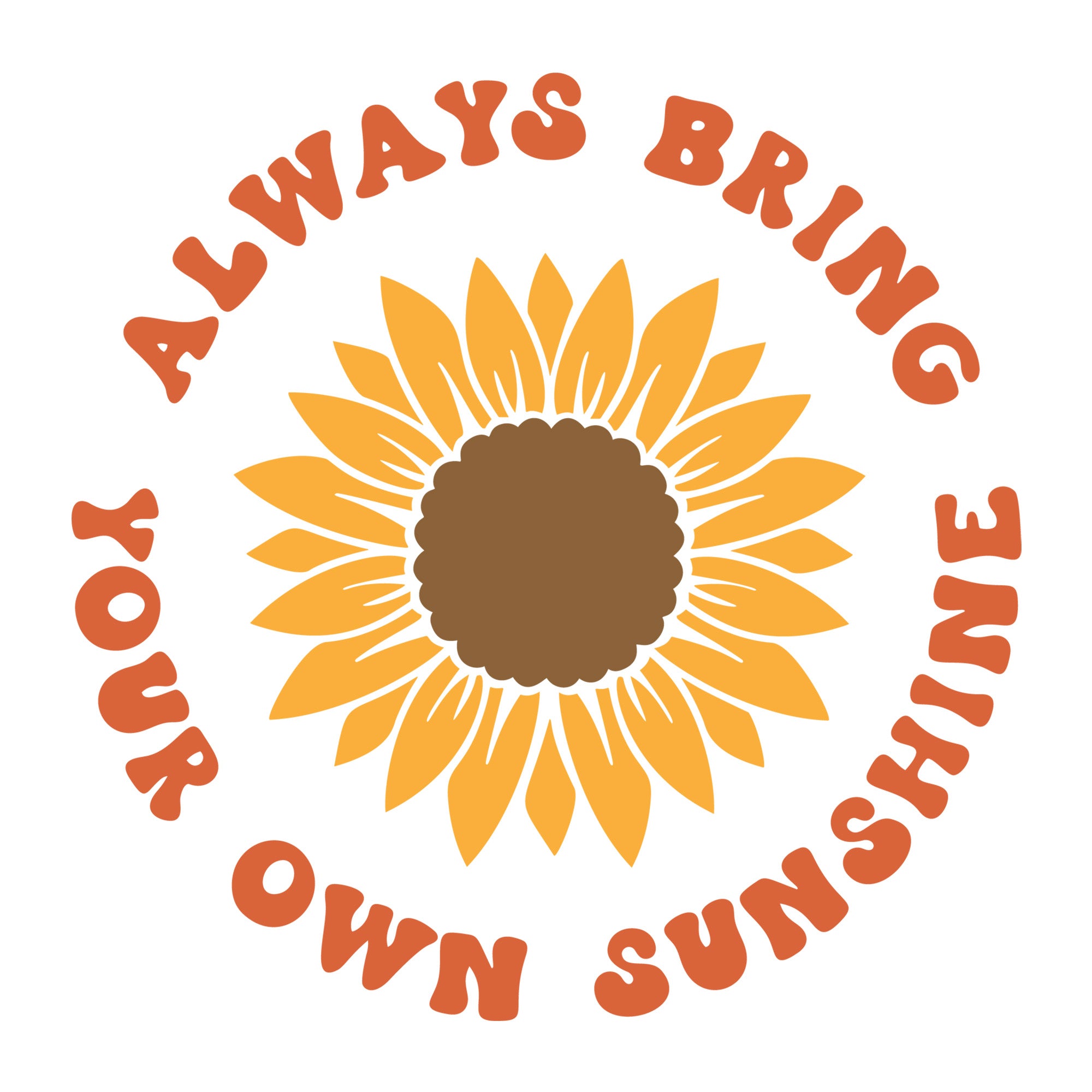 Always Bring Your Own Sunshine SVG design for Cricut, Silhouette, laser cutting, vinyl, sublimation, and inspirational craft projects.