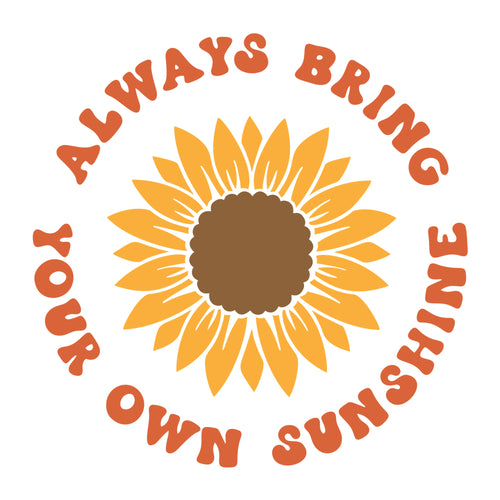 Always Bring Your Own Sunshine SVG design for Cricut, Silhouette, laser cutting, vinyl, sublimation, and inspirational craft projects.