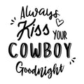 Always Kiss Your Cowboy Goodnight SVG design for Cricut, Silhouette, laser cutting, vinyl, sublimation, shirts, decals, and western craft projects.