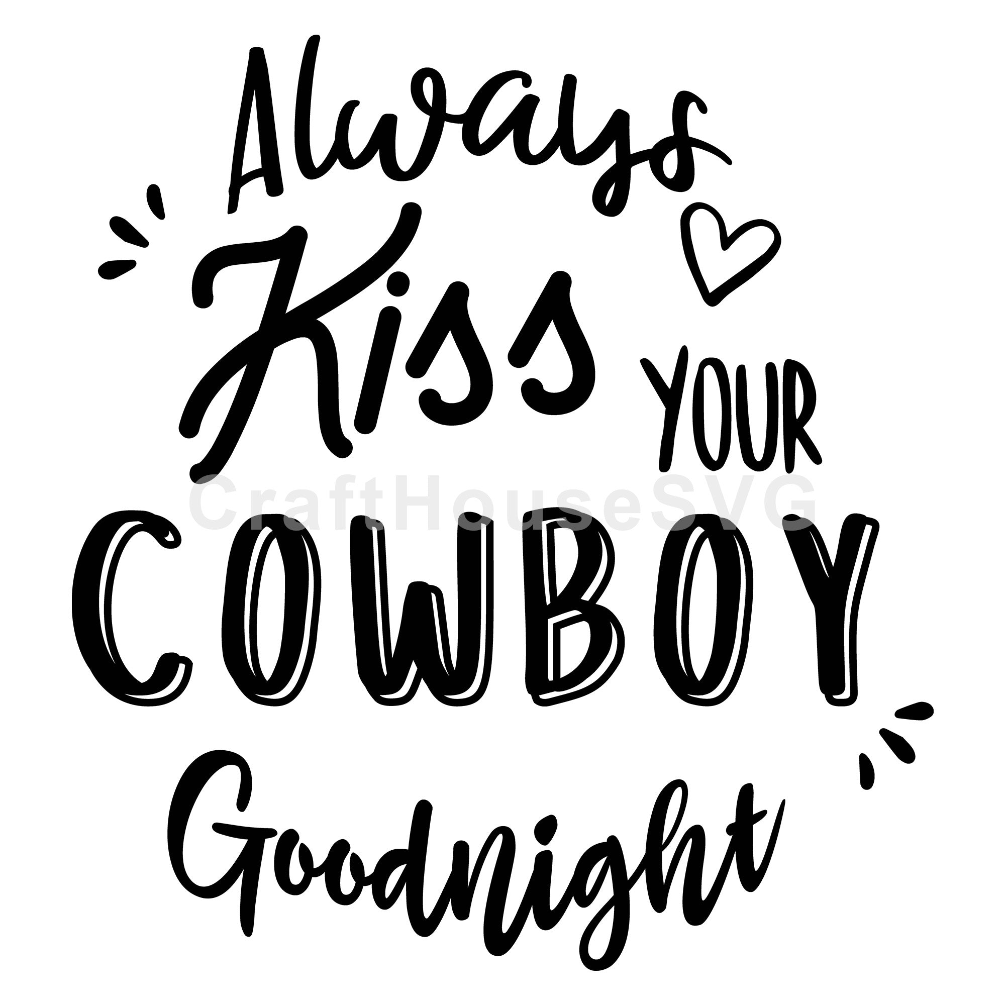 Always kiss your cowboy goodnight SVG