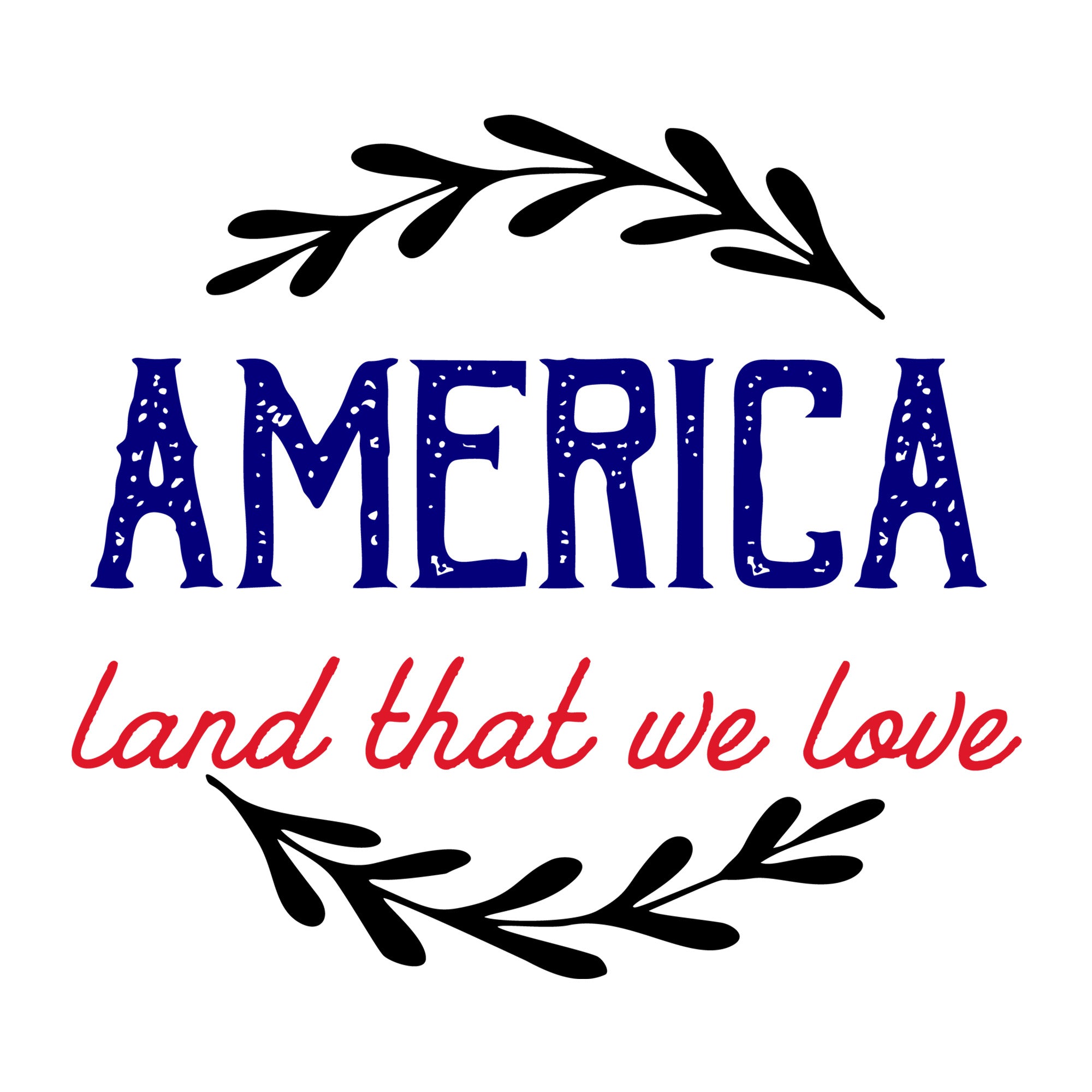 America Land That We Love SVG design for Cricut, Silhouette, laser cutting, vinyl, sublimation, and patriotic craft projects.