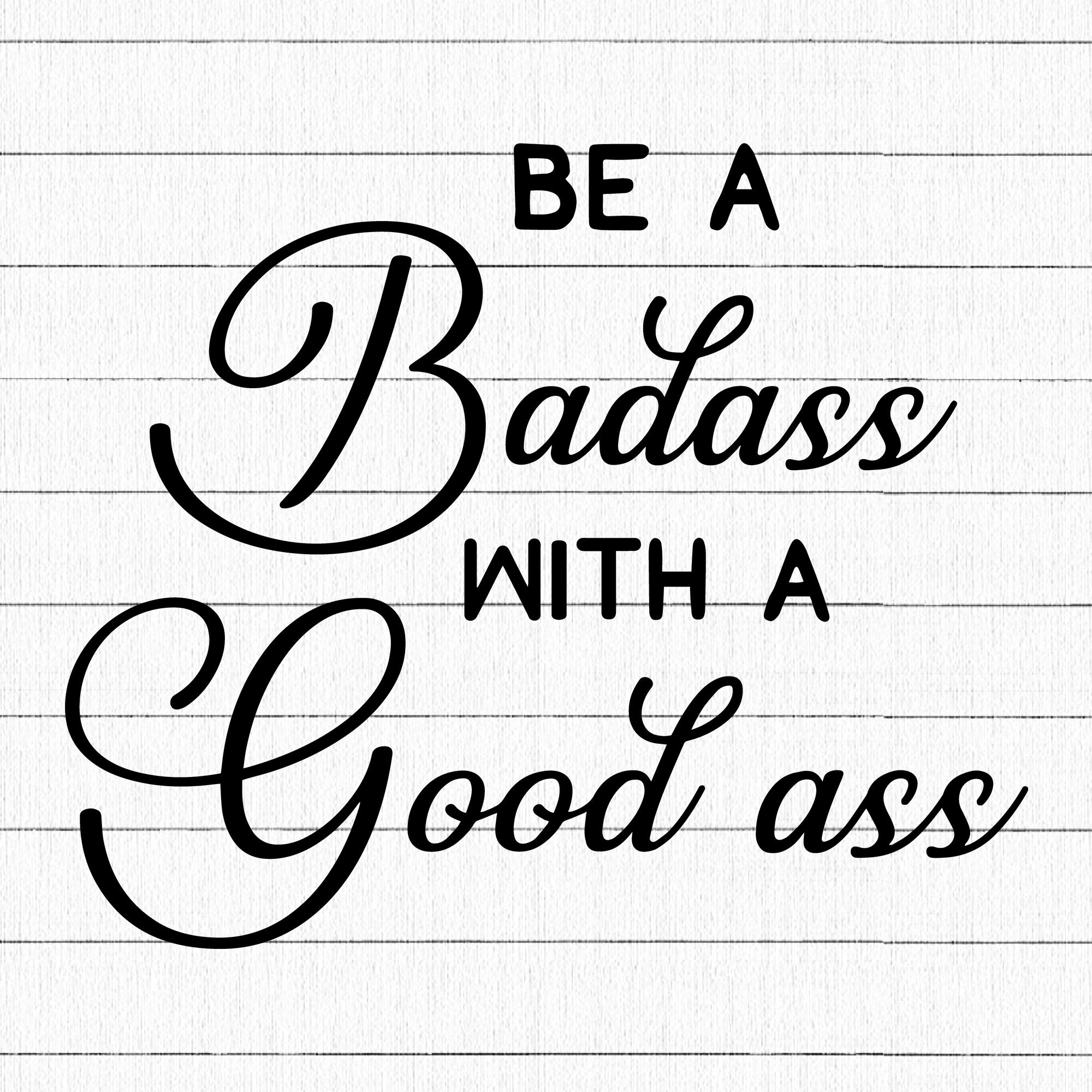 Be A Baddass With A Good Ass SVG | M13F2