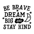 Be Brave Dream Big Stay Kind SVG