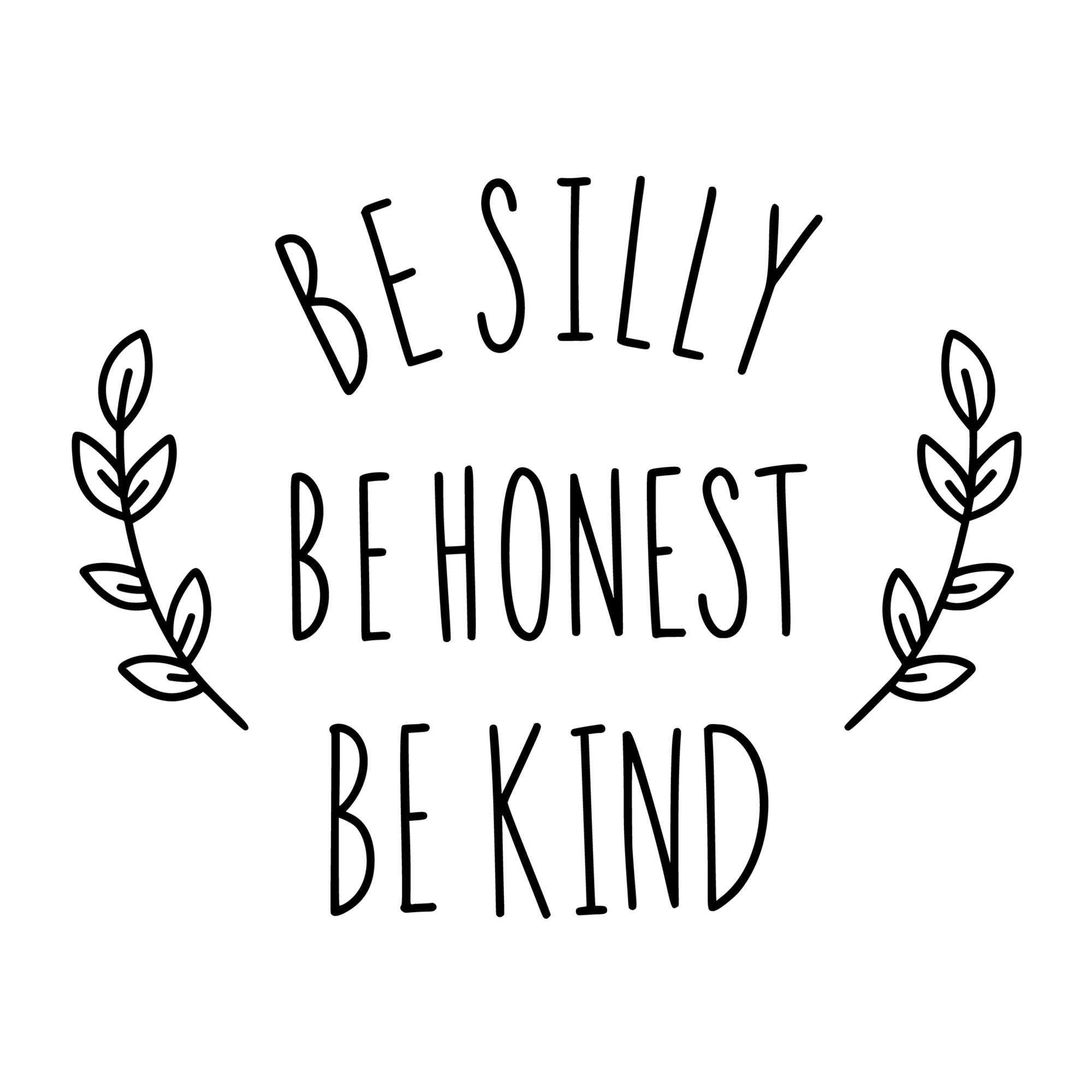 Be Silly Be Honest Be Kind SVG