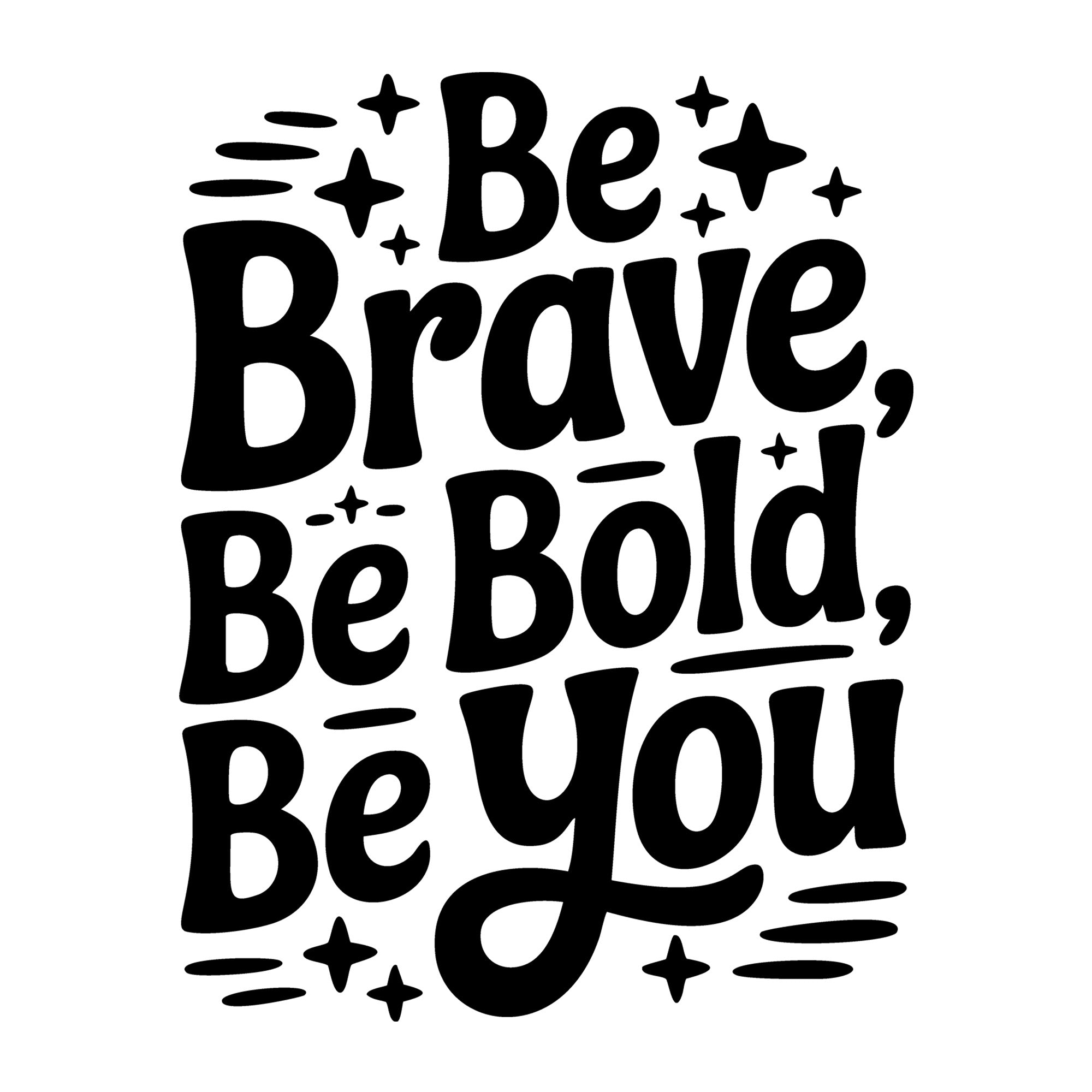Be Brave Be Bold Be You SVG