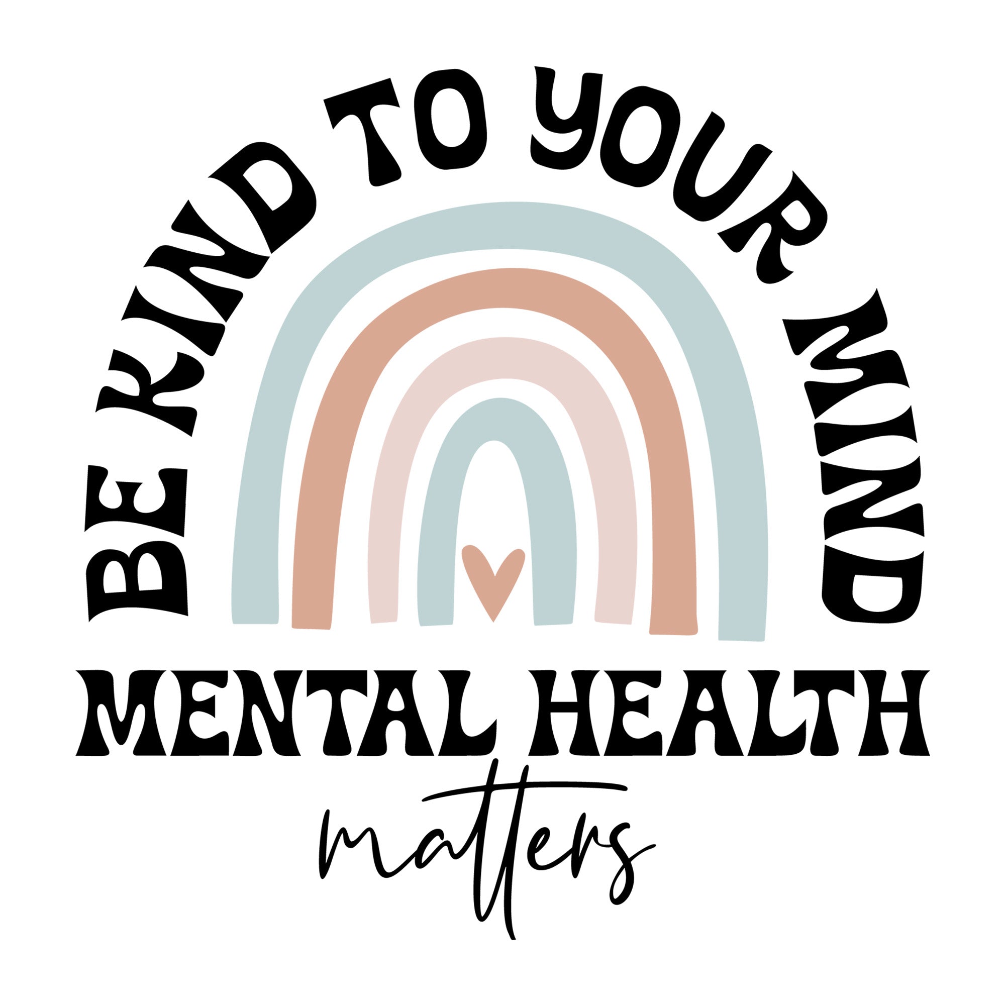 Be Kind To Your Mind Mental Health Matters SVG design for Cricut, Silhouette, laser cutting, vinyl, sublimation, and mental health awareness craft projects.