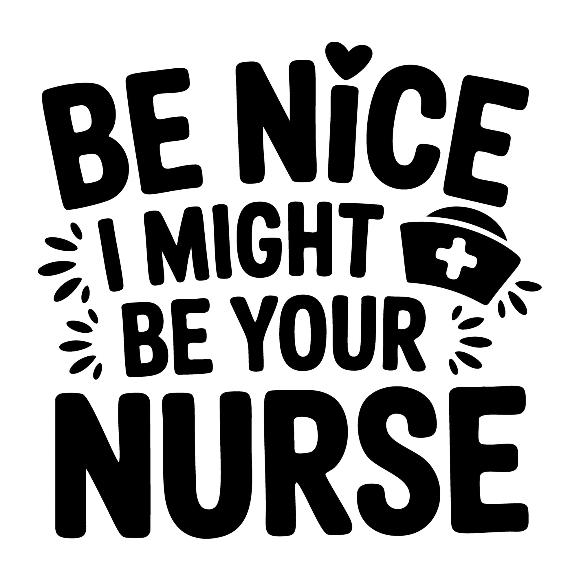 Be Nice I Might Be Your Nurse SVG