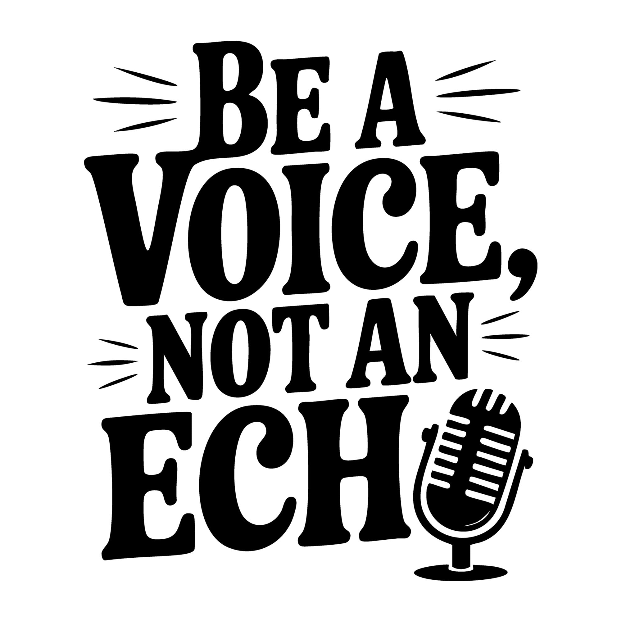 Be a Voice Not an Echo SVG