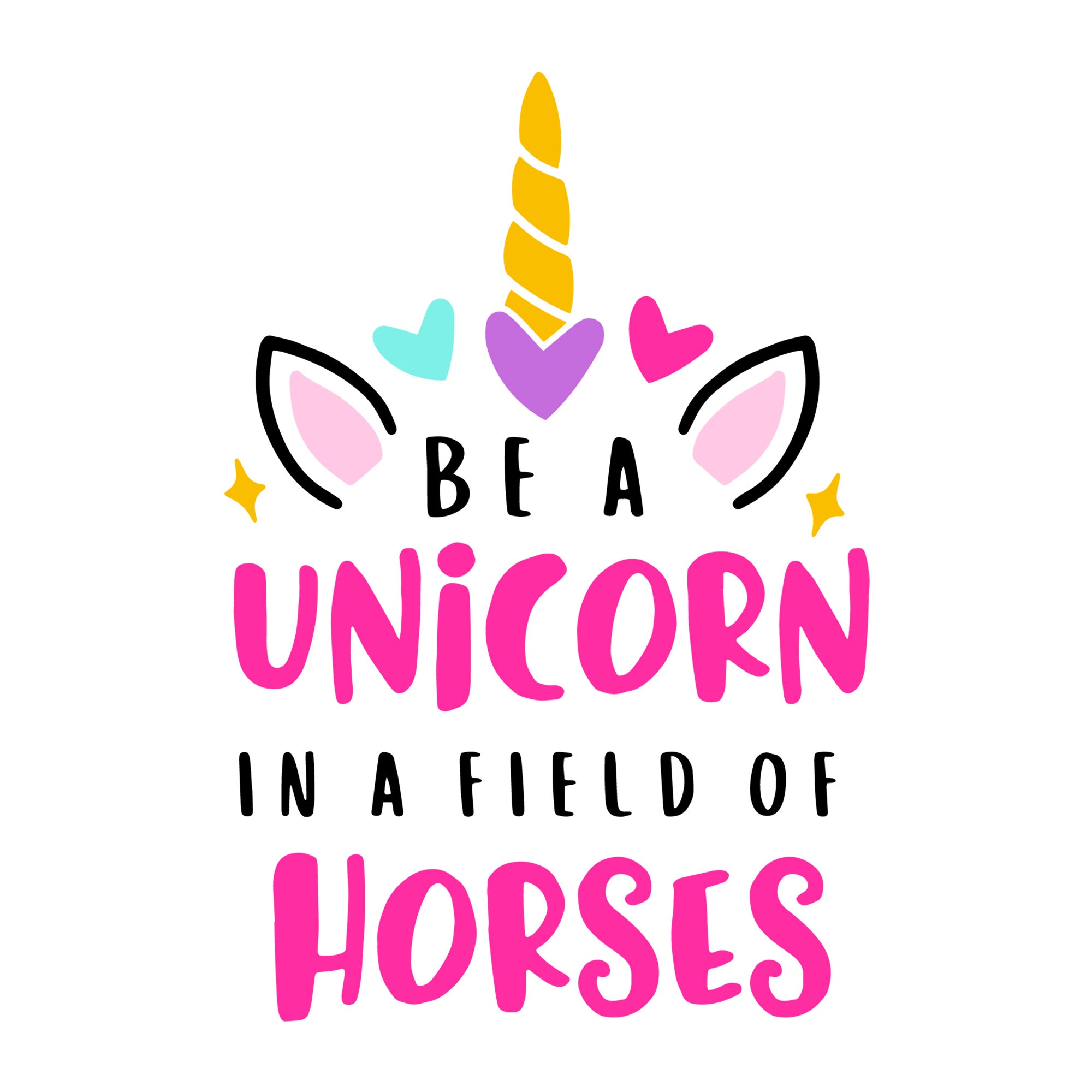 Be a unicorn in a field of horses SVG