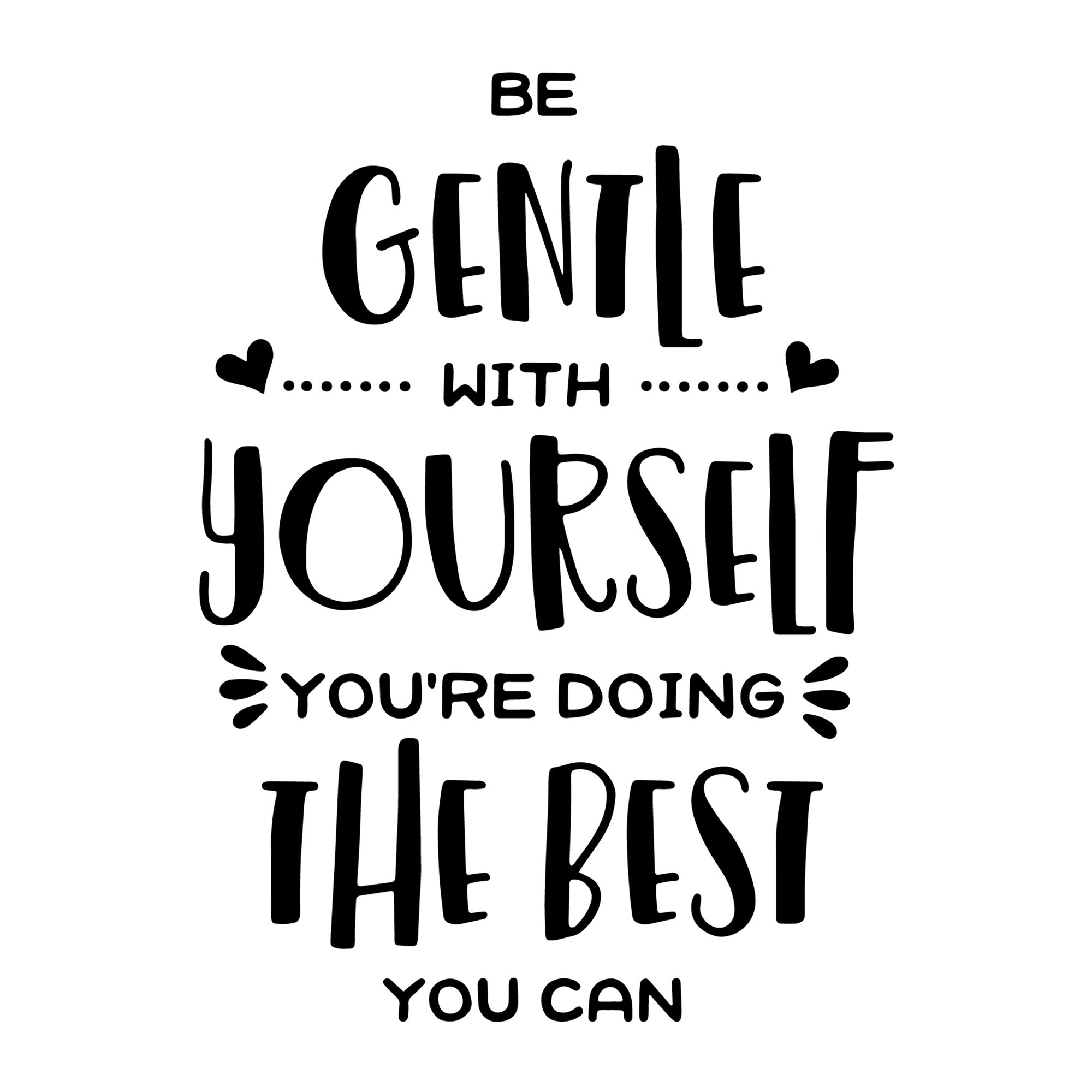 Be gentle with yourself you're doing the best you can SVG