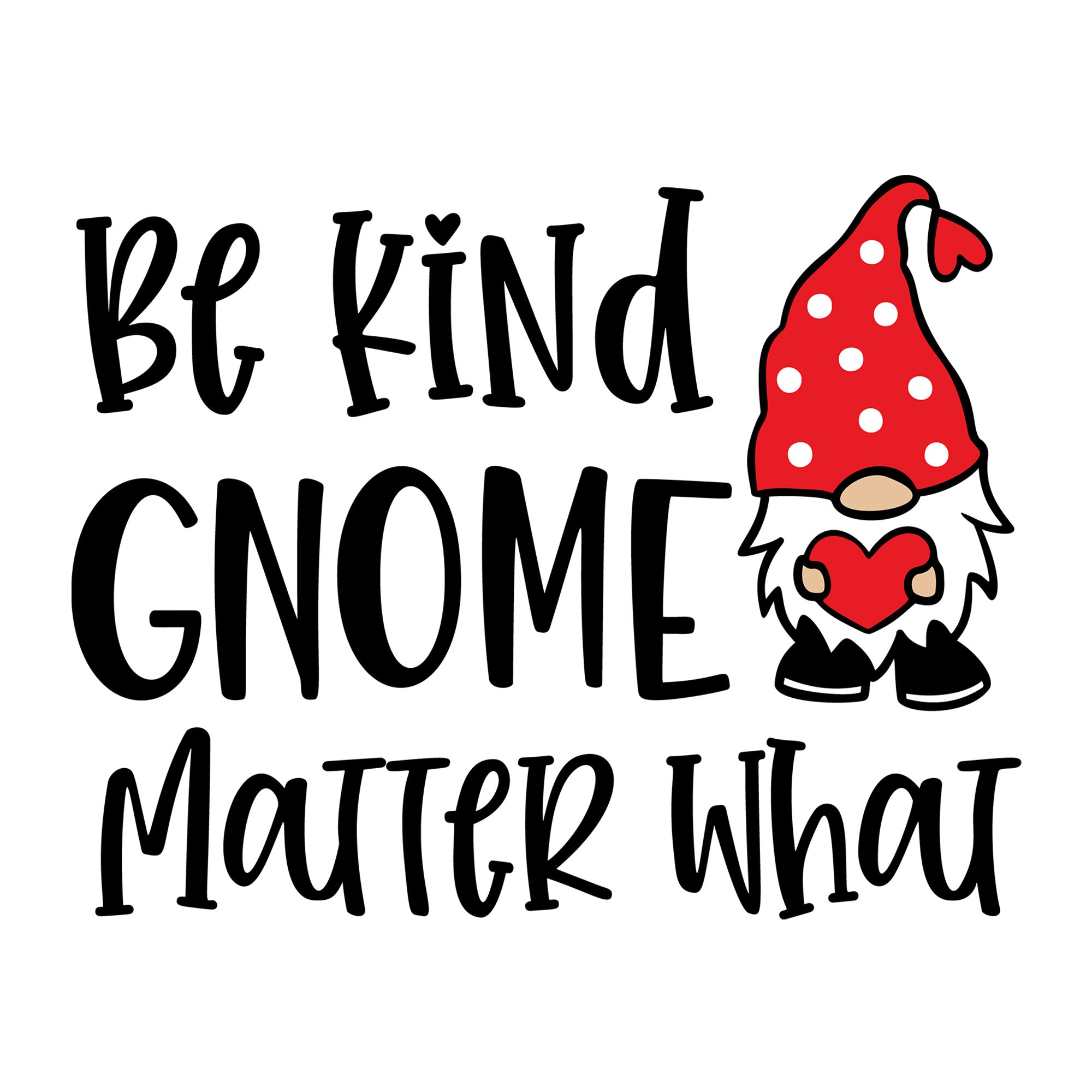 Be Kind Gnome Matter What SVG design for Cricut, Silhouette, laser cutting, vinyl, sublimation, Valentine gnome crafts, and DIY projects.
