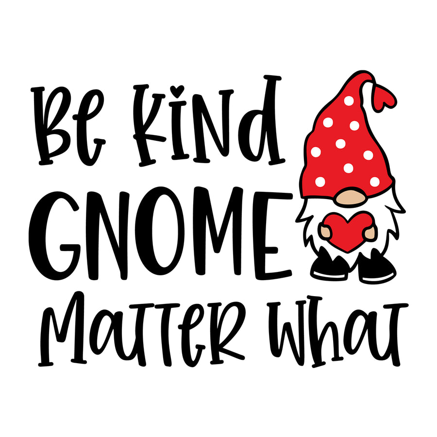 Be Kind Gnome Matter What SVG design for Cricut, Silhouette, laser cutting, vinyl, sublimation, Valentine gnome crafts, and DIY projects.