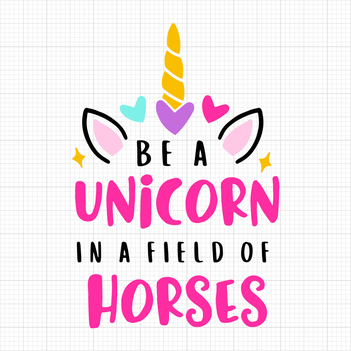 Be a unicorn in a field of horses