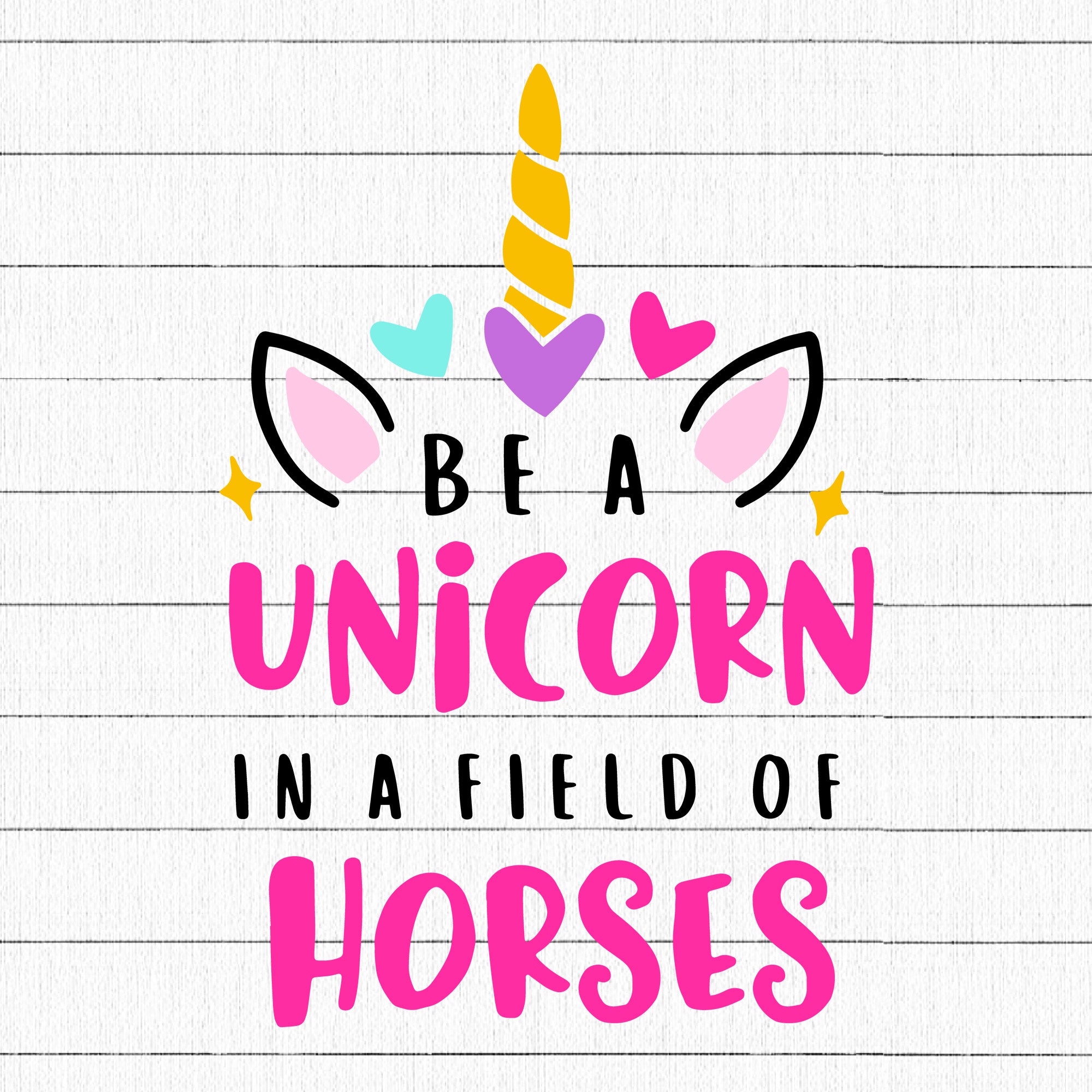 Be a unicorn in a field of horses SVG | M41F3