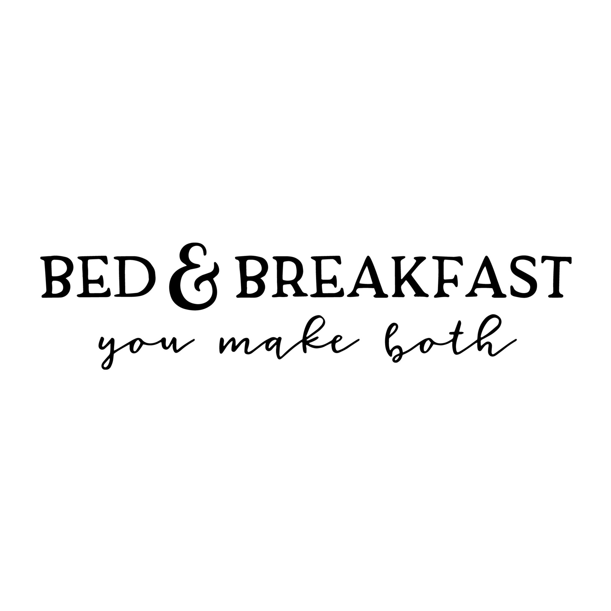 Bed and Breakfast You Make Both SVG for Cricut, Silhouette, laser cutting, vinyl, sublimation, rustic signs, farmhouse decor, decals, and DIY craft projects.