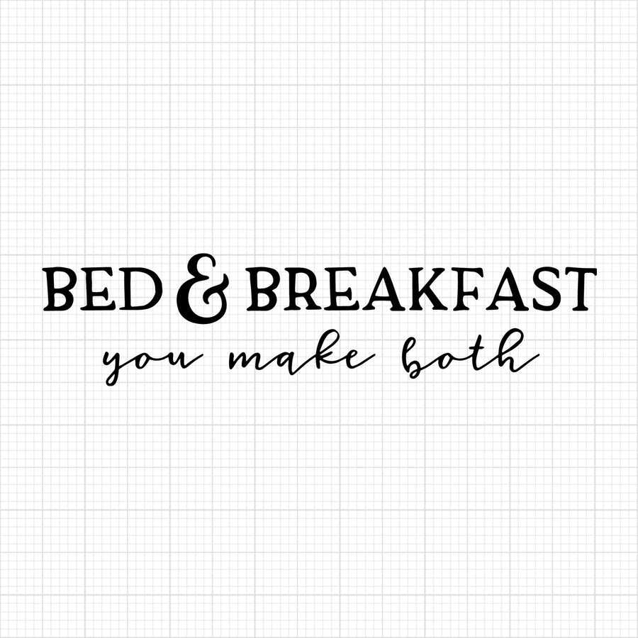 Bed and breakfast you make both