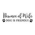 Beware of Wife Dog is Friendly SVG for Cricut, Silhouette, laser cutting, vinyl, sublimation, dog shirts, decals, mugs, and DIY craft projects.