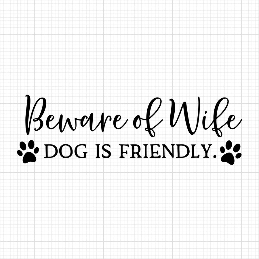 Beware of wife dog is friendly