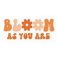 Bloom As You Are SVG design for Cricut, Silhouette, laser cutting, vinyl, sublimation, and inspirational craft projects.