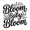 Bloom Baby Bloom SVG