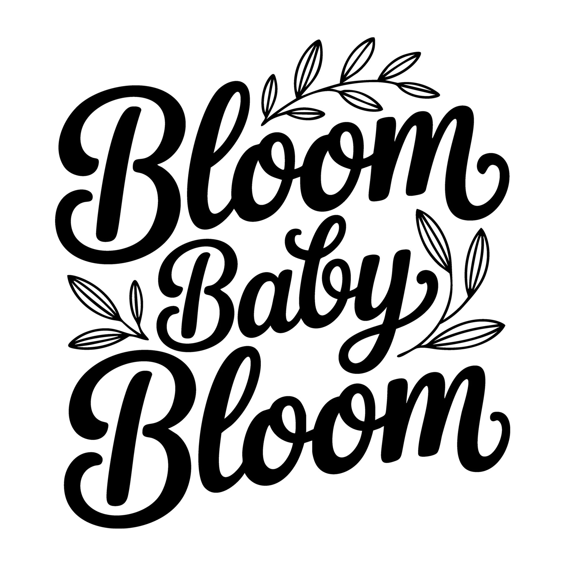 Bloom Baby Bloom SVG