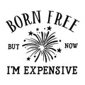 Born Free But Now I'm Expensive SVG