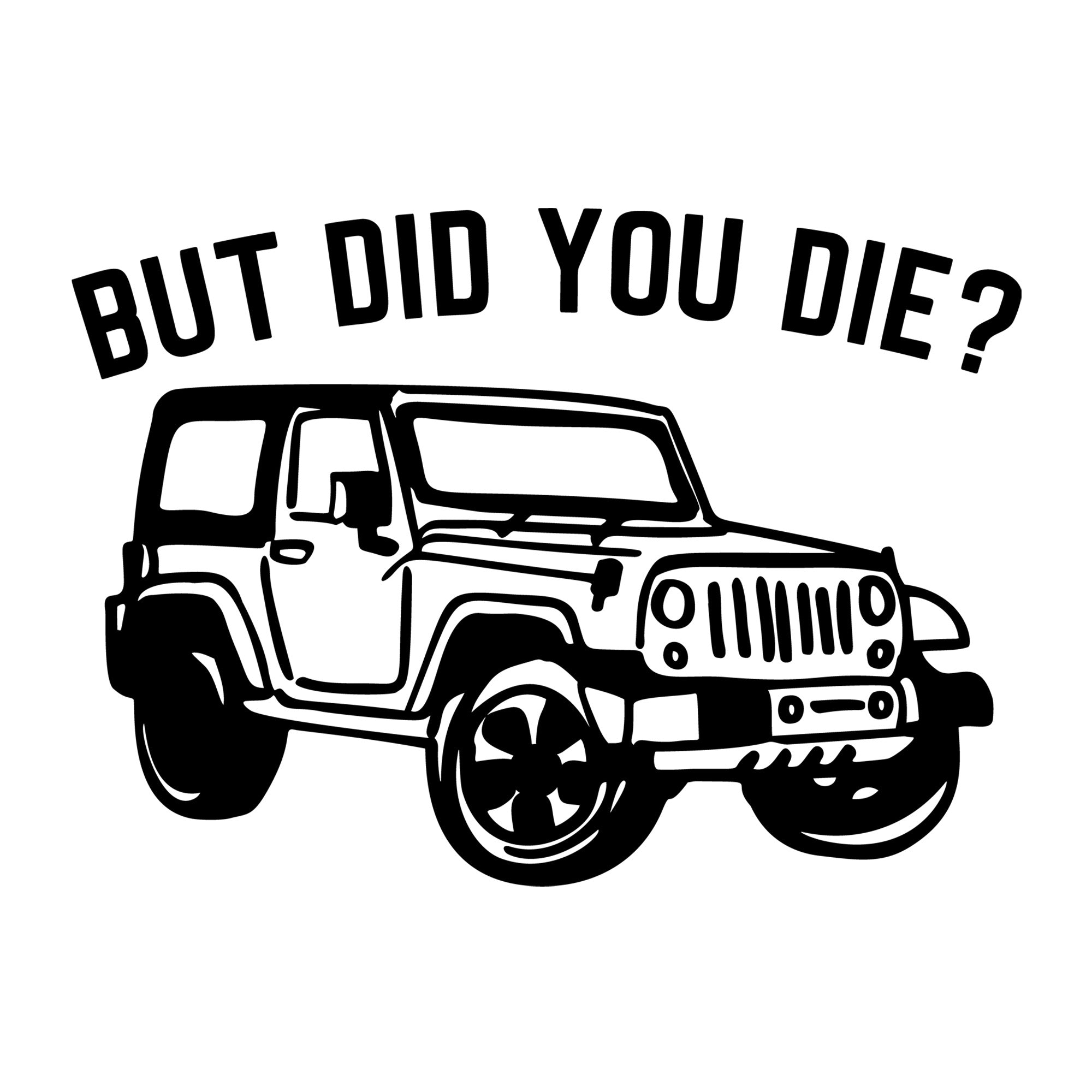But Did You Die SVG design for Cricut, Silhouette, laser cutting, vinyl, sublimation, car lover crafts, and DIY projects.