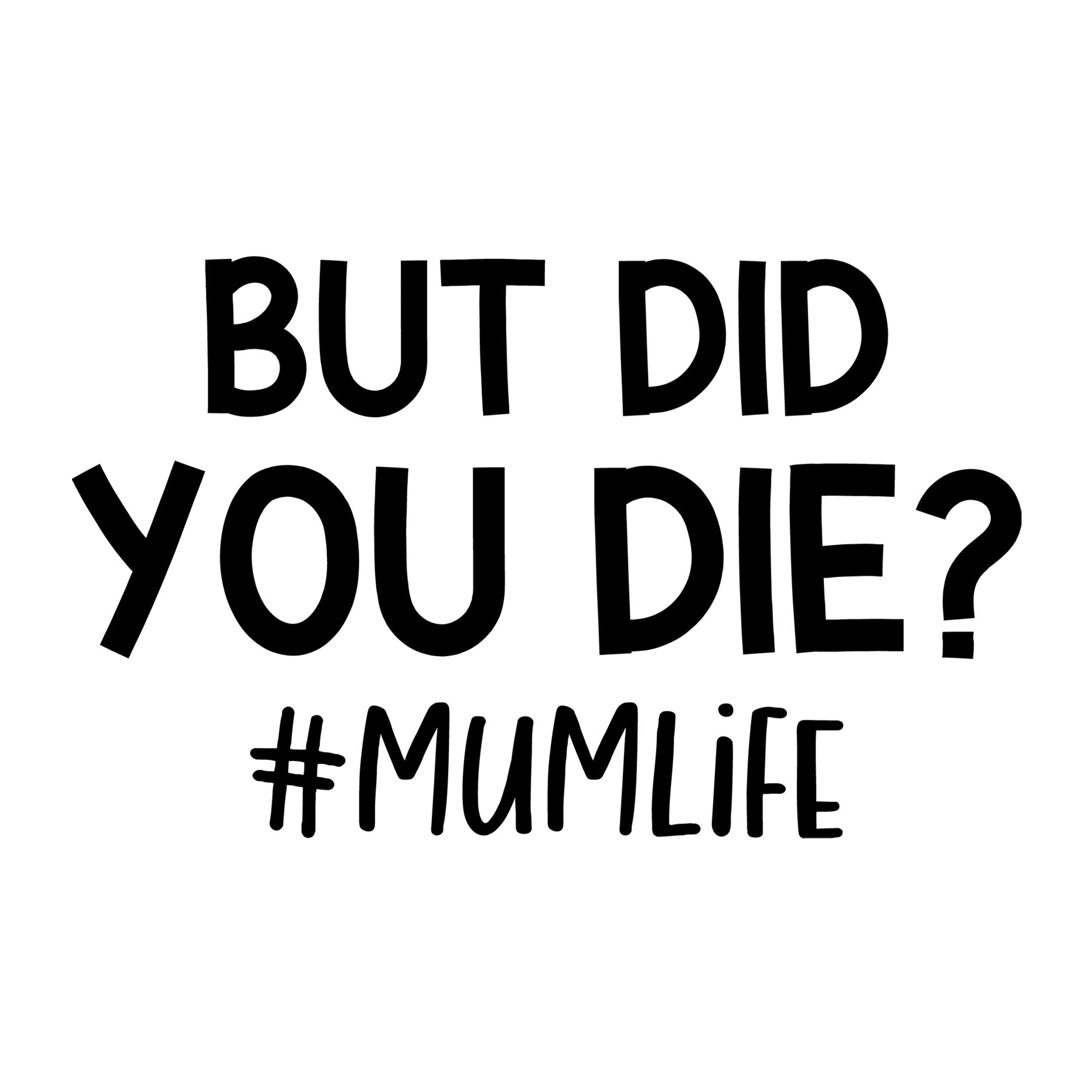 But Did You Die Mum Life SVG for Cricut, Silhouette, laser cutting, vinyl, sublimation, mom shirts, decals, mugs, and DIY craft projects.