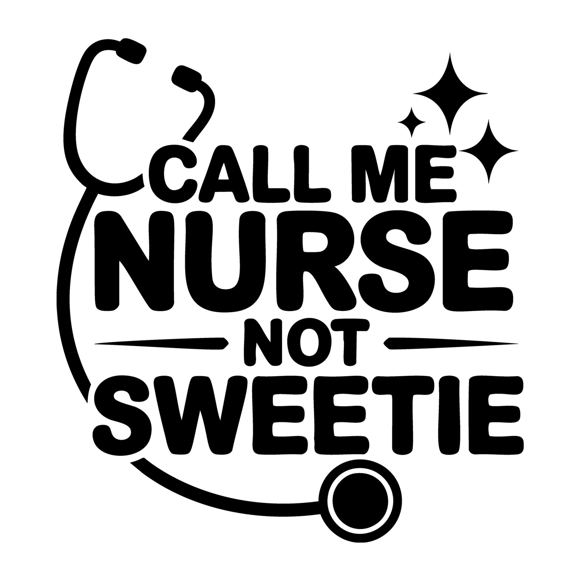 Call Me Nurse Not Sweetie SVG