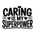 Caring Is My Superpower SVG