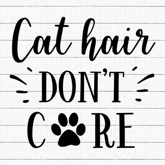 Cat Hair Dont Care SVG | M25F1 - Craft House SVG