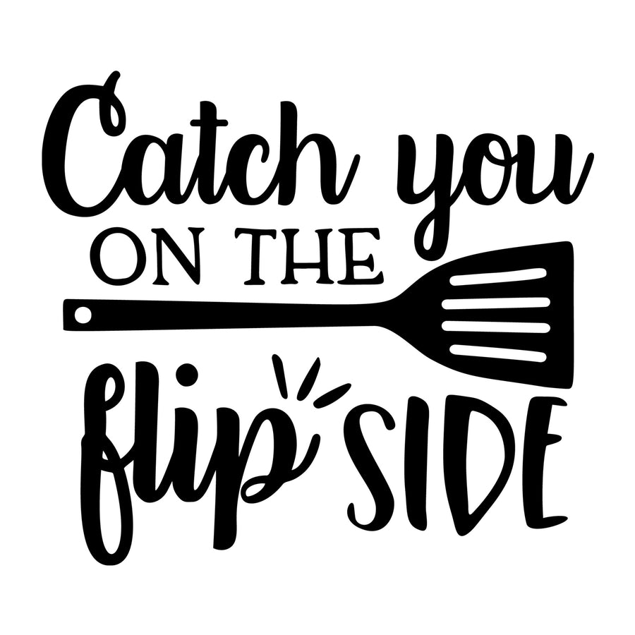 Catch You On The Flip Side SVG design for Cricut, Silhouette, laser cutting, vinyl, sublimation, kitchen crafts, and DIY projects.