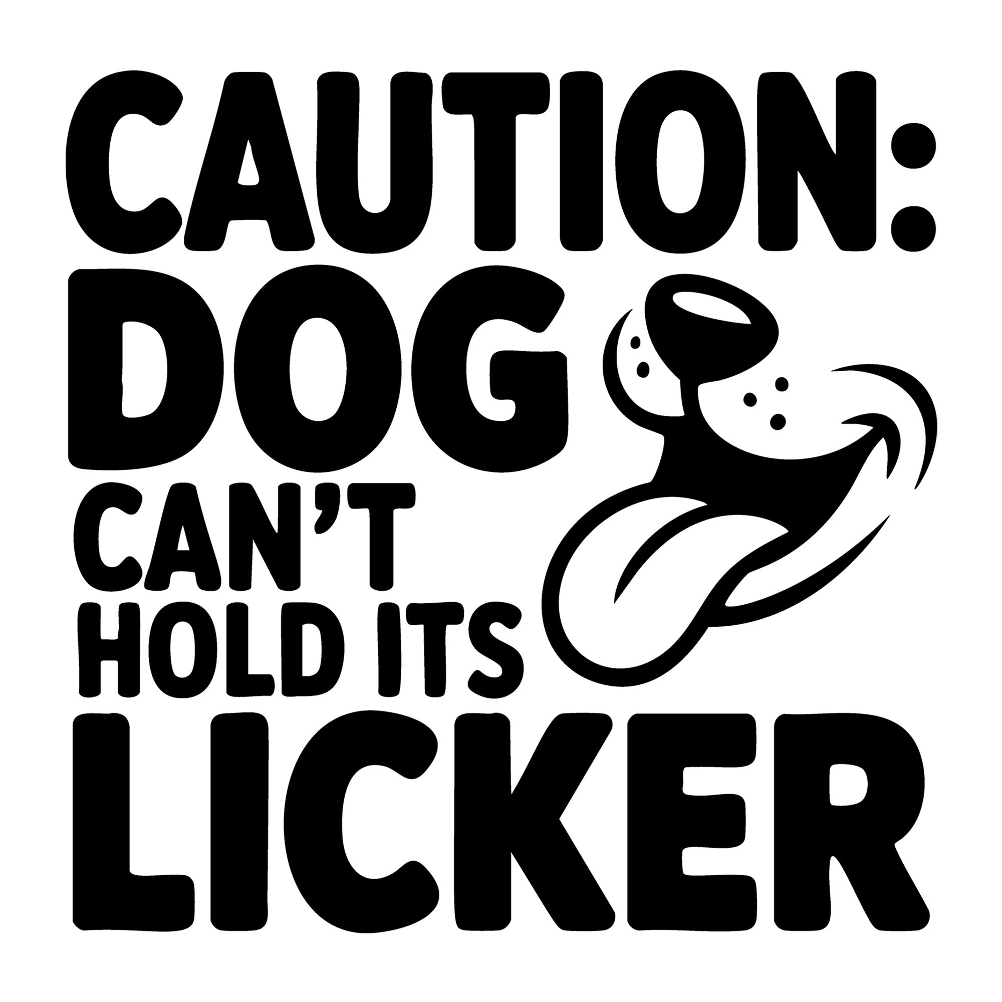 Caution Dog Can't Hold It's Licker SVG