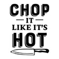 Chop It Like It's Hot SVG design for Cricut, Silhouette, laser cutting, vinyl, sublimation, and kitchen craft projects.