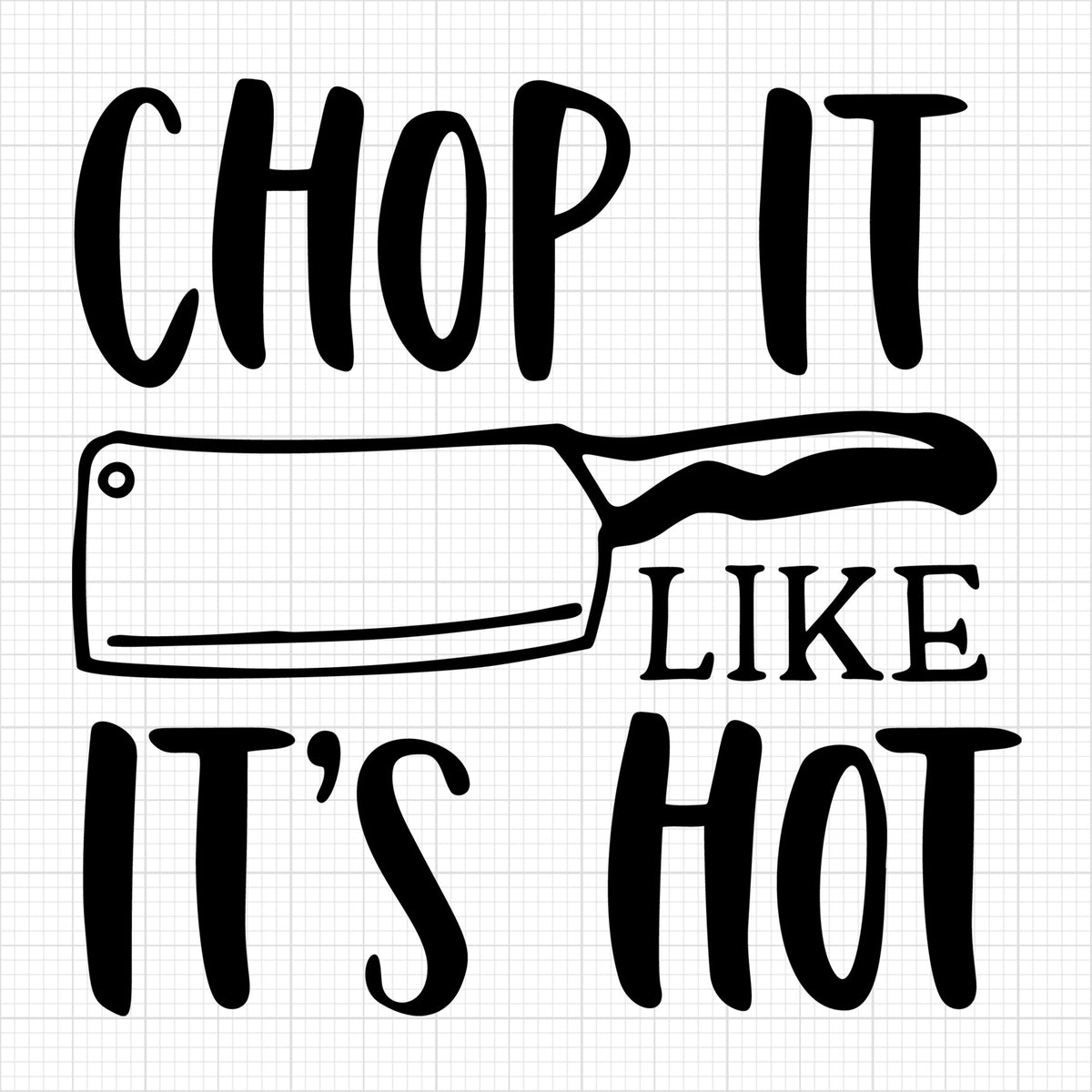 Chop it like its hot