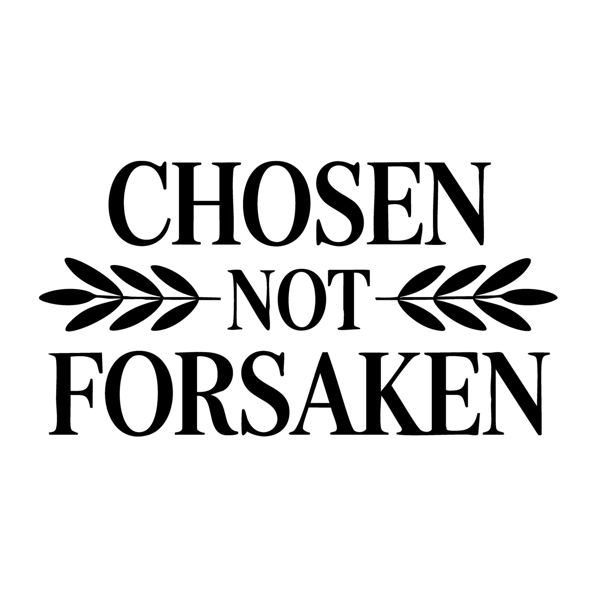 Chosen Not Forsaken SVG