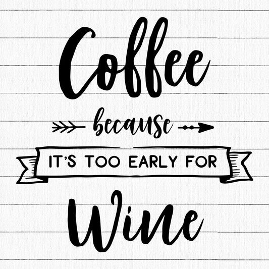 Coffee Because Its Too Early For Wine SVG, Coffee SVG - Craft House SVG