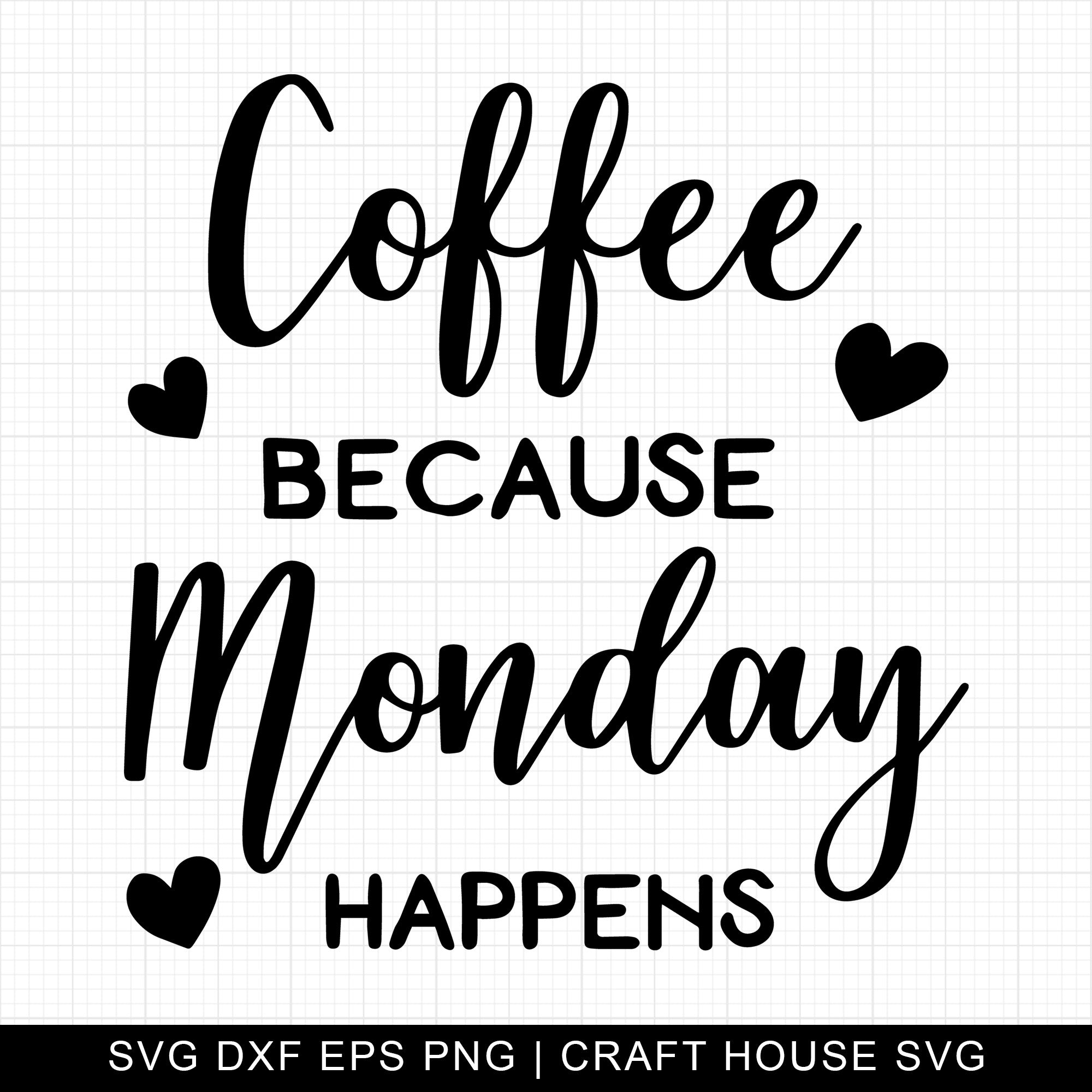 Coffee Because Monday Happens SVG | M7F3