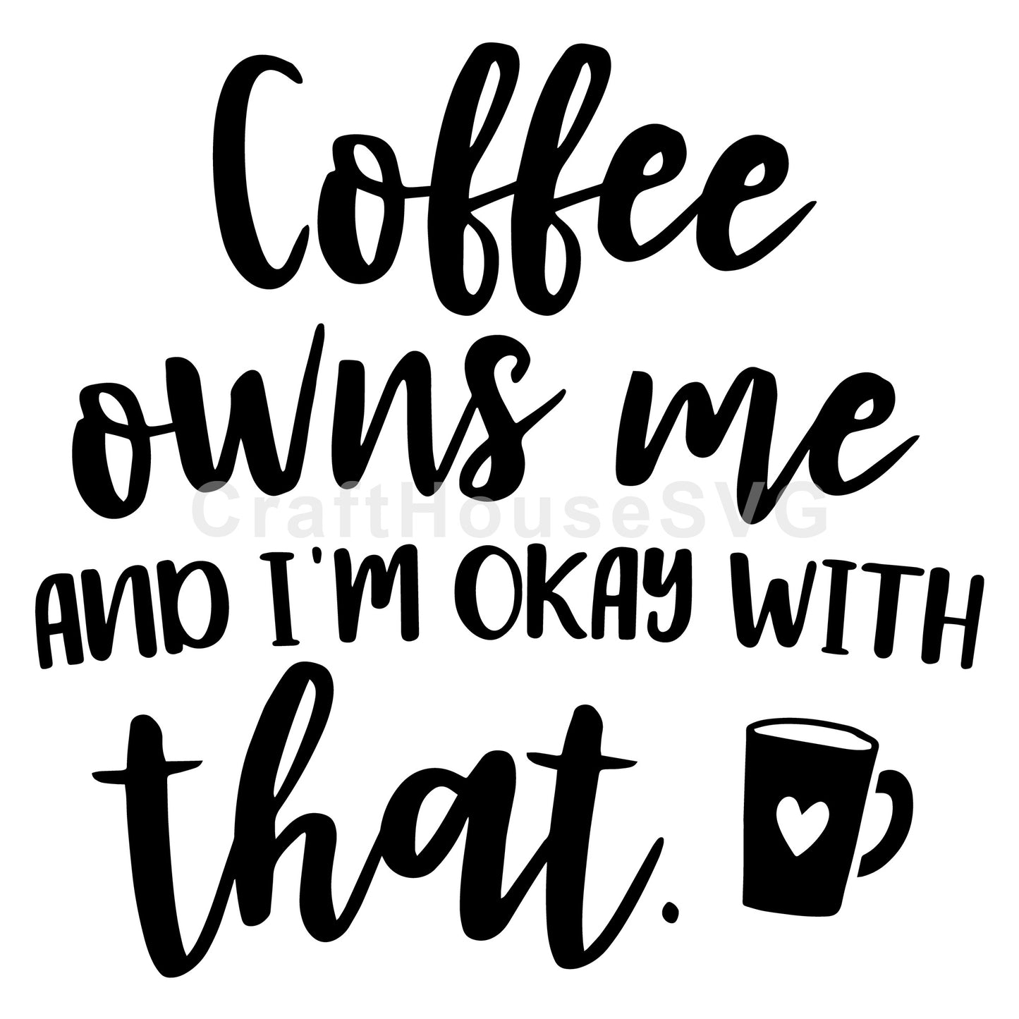 Coffee owns me and I'm okay with that SVG, Funny SVG - Craft House SVG