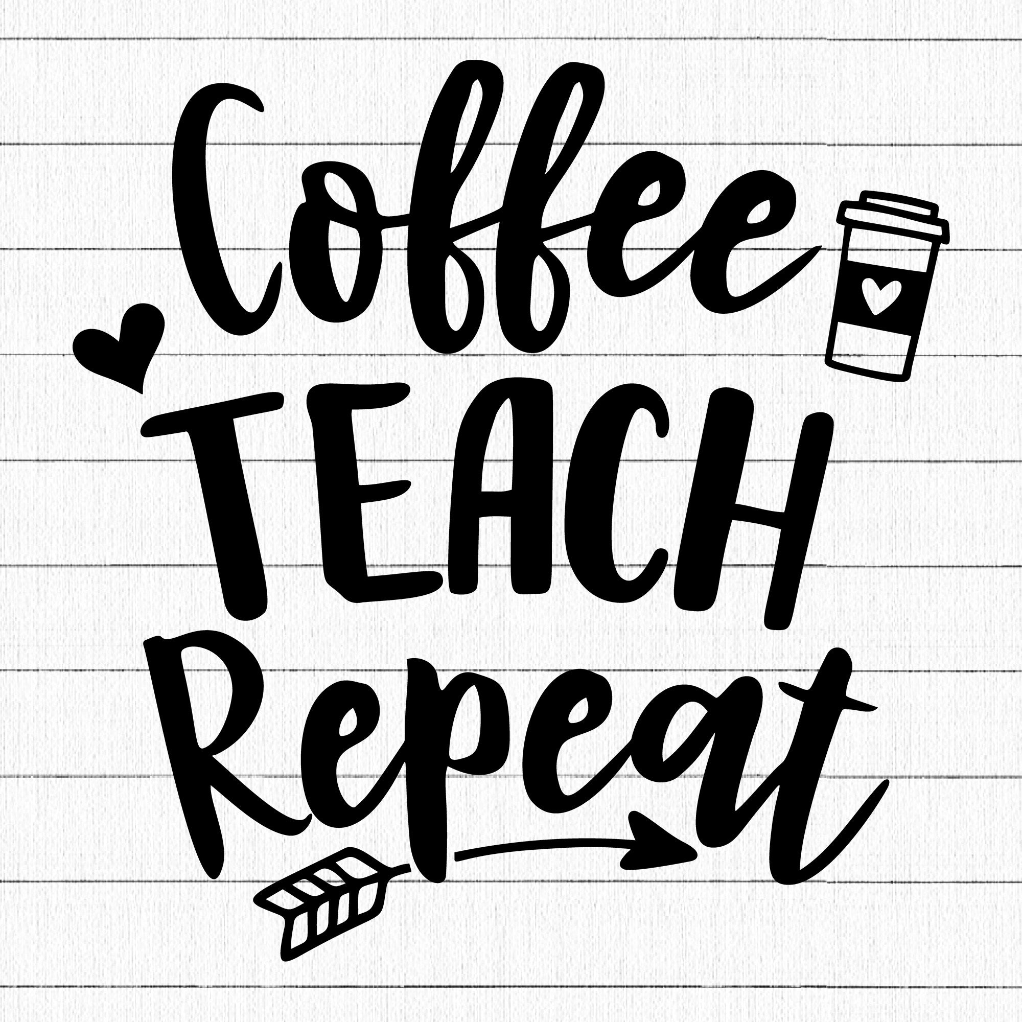 Coffee Teach Repeat SVG