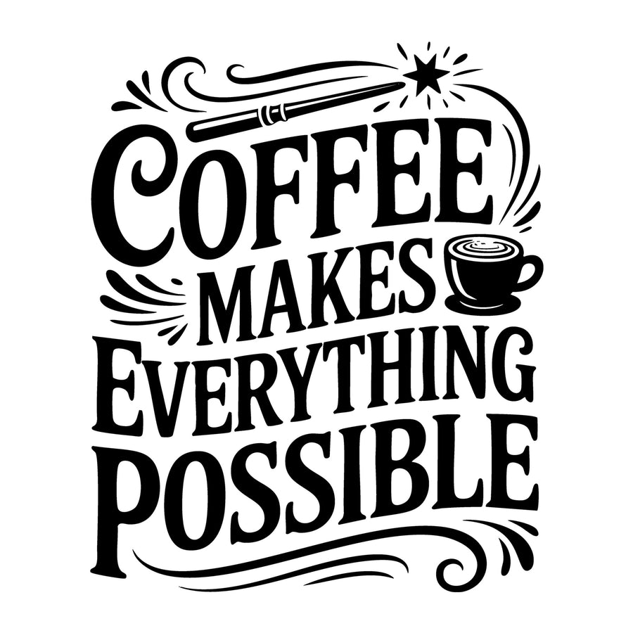 Coffee Makes Everything Possible SVG
