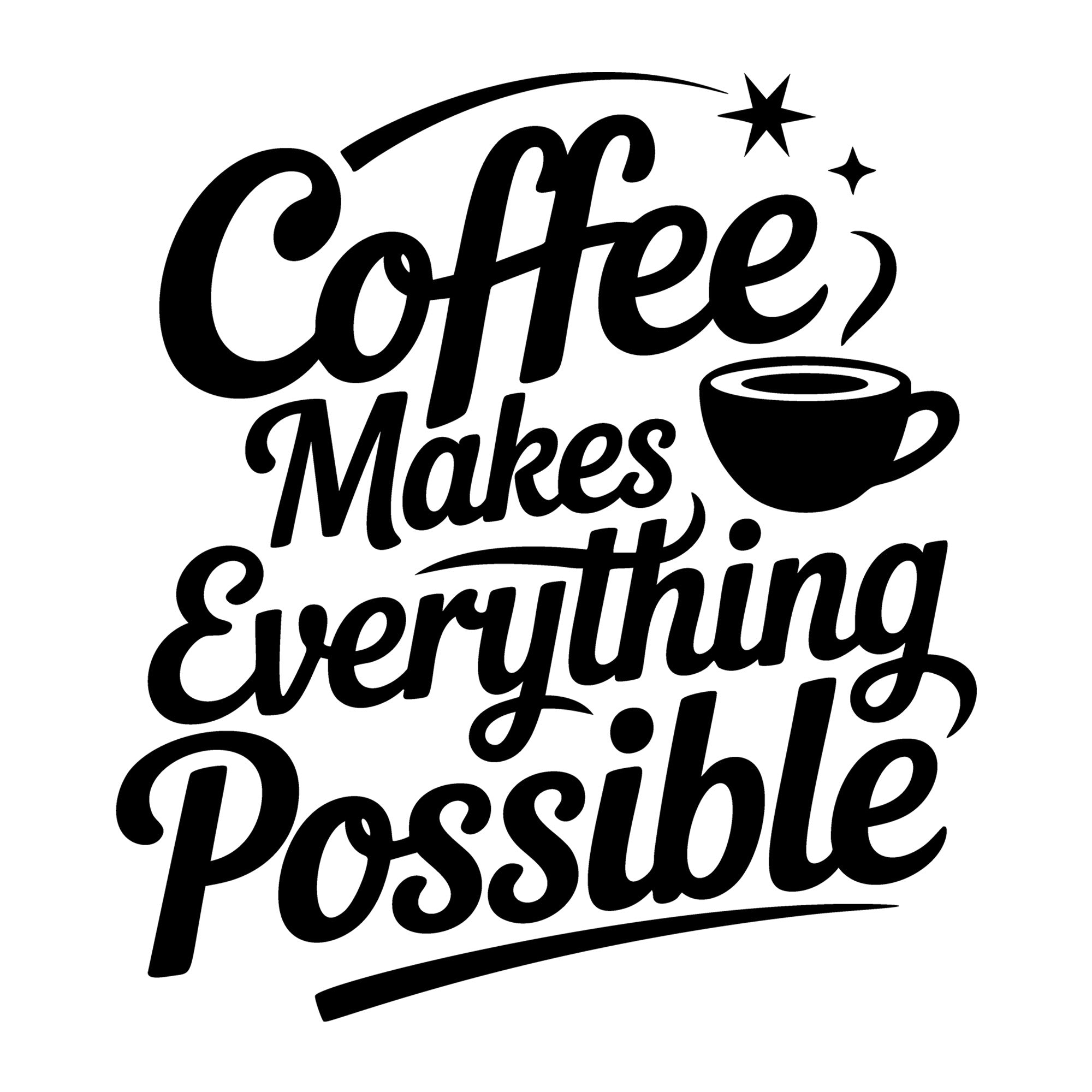 Coffee Makes Everything Possible SVG