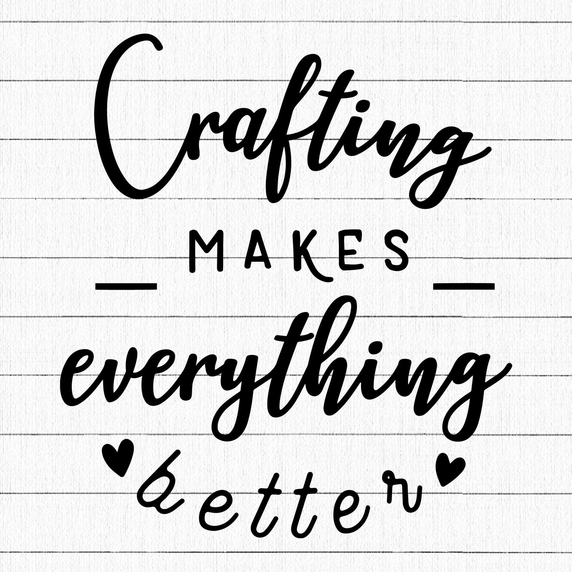 Crafting Makes Everything Better SVG, Funny SVG - Craft House SVG