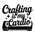 Crafting Is My Cardio SVG
