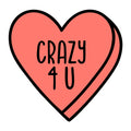 Crazy 4 U SVG design for Cricut, Silhouette, laser cutting, vinyl, sublimation, Valentine conversation hearts, and craft projects.